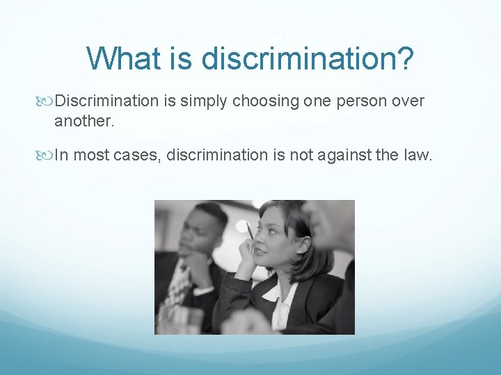 What is discrimination? Discrimination is simply choosing one person over another. In most cases,