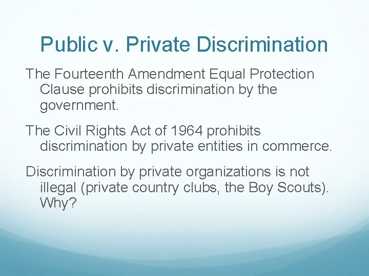 Public v. Private Discrimination The Fourteenth Amendment Equal Protection Clause prohibits discrimination by the