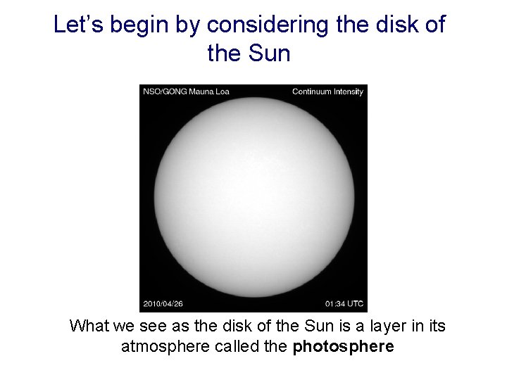 Let’s begin by considering the disk of the Sun What we see as the