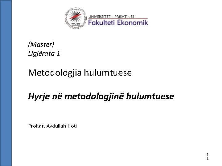 (Master) Ligjërata 1 Metodologjia hulumtuese Hyrje në metodologjinë hulumtuese Prof. dr. Avdullah Hoti 1
