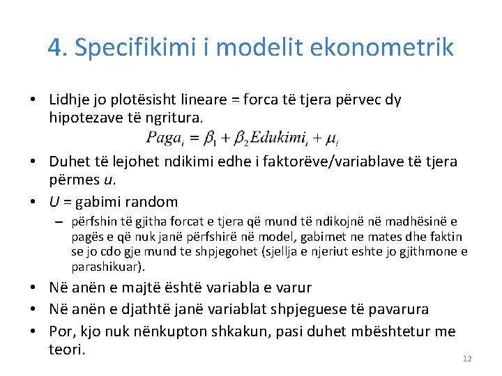 4. Specifikimi i modelit ekonometrik • Lidhje jo plotësisht lineare = forca të tjera