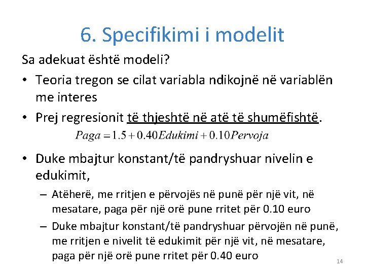 6. Specifikimi i modelit Sa adekuat është modeli? • Teoria tregon se cilat variabla