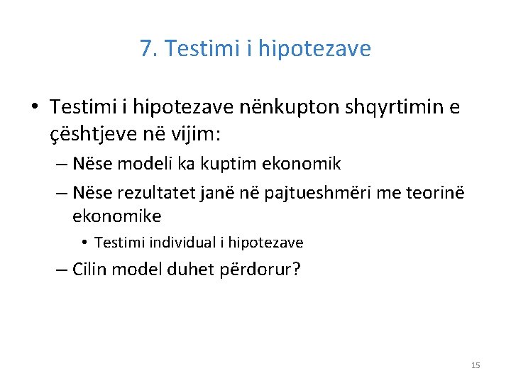 7. Testimi i hipotezave • Testimi i hipotezave nënkupton shqyrtimin e çështjeve në vijim: