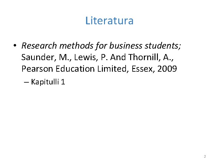 Literatura • Research methods for business students; Saunder, M. , Lewis, P. And Thornill,