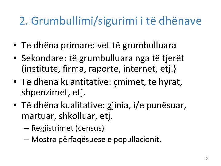 2. Grumbullimi/sigurimi i të dhënave • Te dhëna primare: vet të grumbulluara • Sekondare: