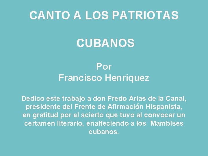 CANTO A LOS PATRIOTAS CUBANOS Por Francisco Henriquez Dedico este trabajo a don Fredo
