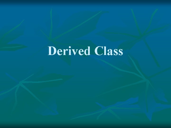Derived Class 