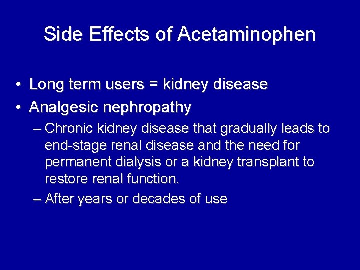 Side Effects of Acetaminophen • Long term users = kidney disease • Analgesic nephropathy