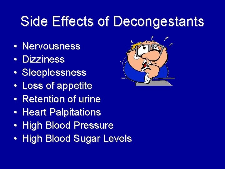 Side Effects of Decongestants • • Nervousness Dizziness Sleeplessness Loss of appetite Retention of