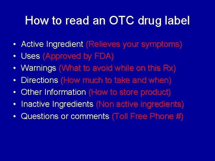 How to read an OTC drug label • • Active Ingredient (Relieves your symptoms)