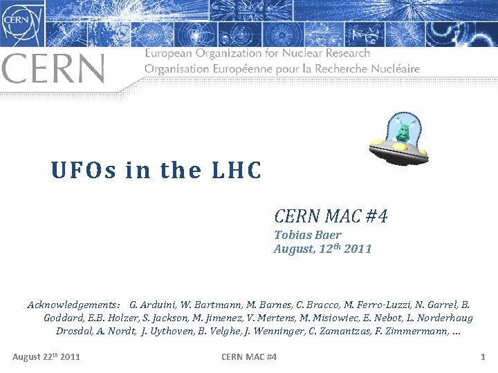 UFOs in the LHC CERN MAC #4 Tobias Baer August, 12 th 2011 Acknowledgements: