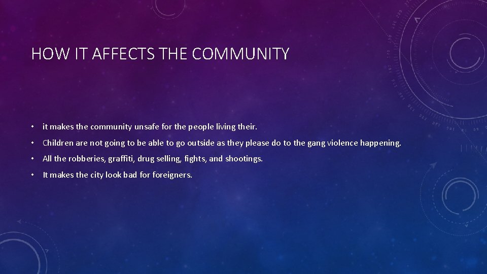 HOW IT AFFECTS THE COMMUNITY • it makes the community unsafe for the people