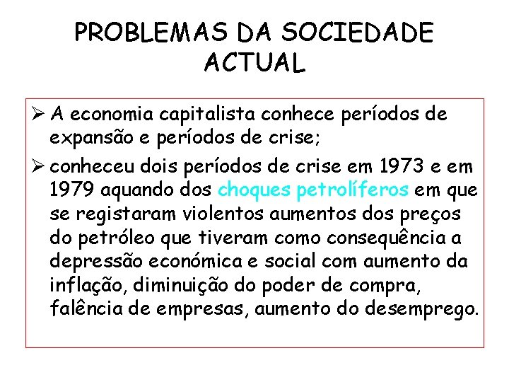 PROBLEMAS DA SOCIEDADE ACTUAL Ø A economia capitalista conhece períodos de expansão e períodos