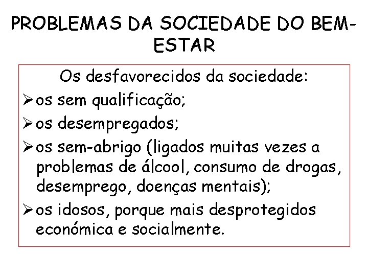 PROBLEMAS DA SOCIEDADE DO BEMESTAR Os desfavorecidos da sociedade: Ø os sem qualificação; Ø