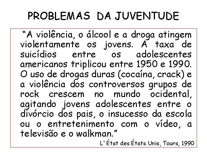 PROBLEMAS DA JUVENTUDE “A violência, o álcool e a droga atingem violentamente os jovens.