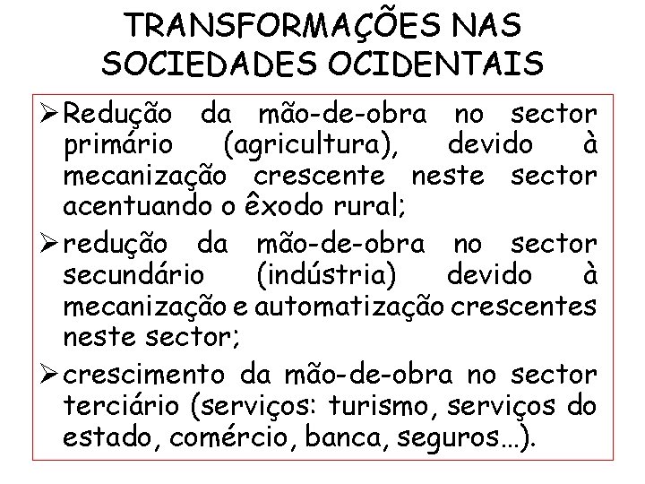 TRANSFORMAÇÕES NAS SOCIEDADES OCIDENTAIS Ø Redução da mão-de-obra no sector primário (agricultura), devido à