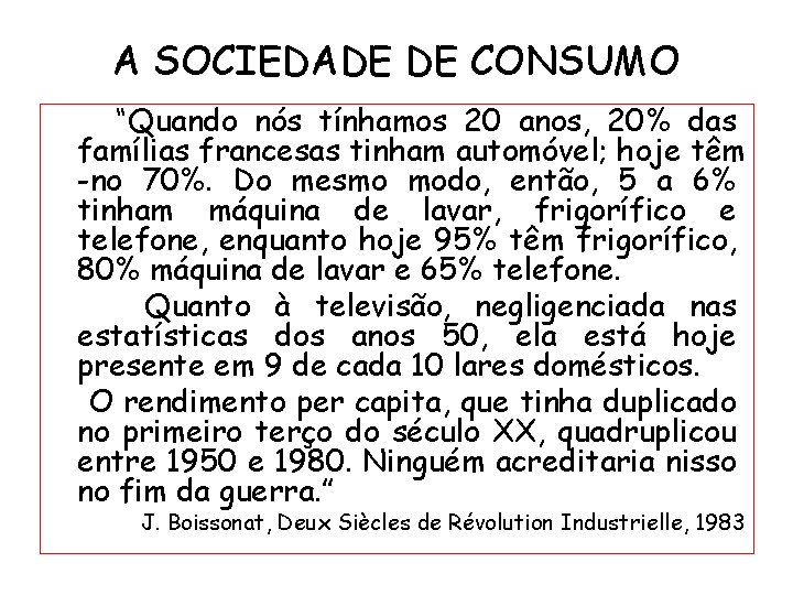 A SOCIEDADE DE CONSUMO “Quando nós tínhamos 20 anos, 20% das famílias francesas tinham