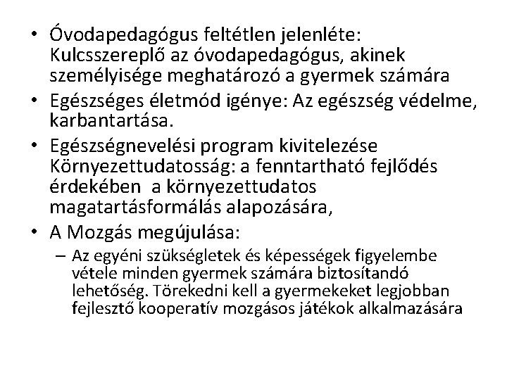  • Óvodapedagógus feltétlen jelenléte: Kulcsszereplő az óvodapedagógus, akinek személyisége meghatározó a gyermek számára