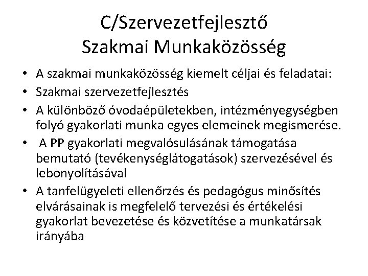 C/Szervezetfejlesztő Szakmai Munkaközösség • A szakmai munkaközösség kiemelt céljai és feladatai: • Szakmai szervezetfejlesztés