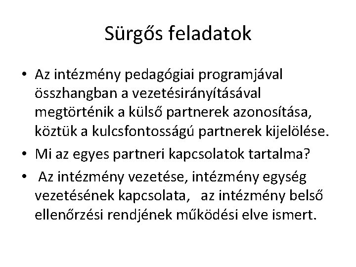 Sürgős feladatok • Az intézmény pedagógiai programjával összhangban a vezetésirányításával megtörténik a külső partnerek