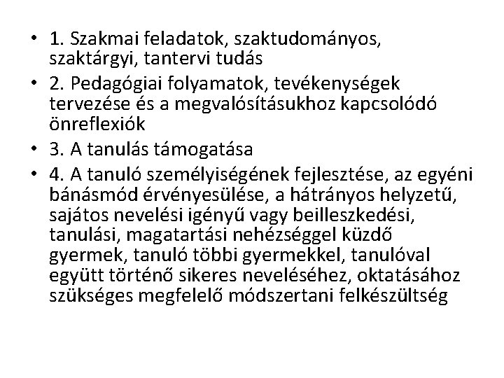  • 1. Szakmai feladatok, szaktudományos, szaktárgyi, tantervi tudás • 2. Pedagógiai folyamatok, tevékenységek