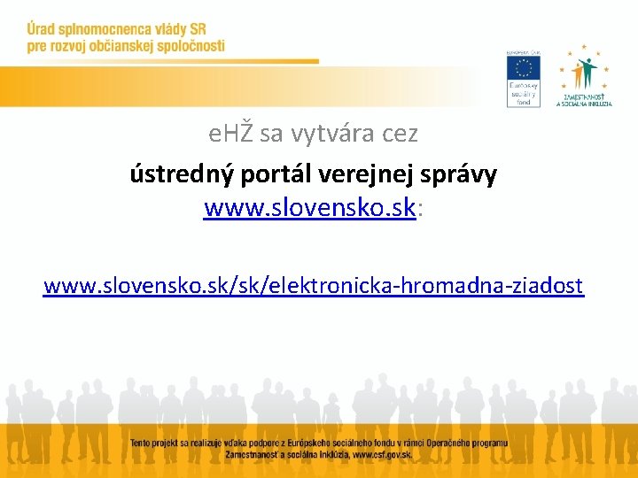 e. HŽ sa vytvára cez ústredný portál verejnej správy www. slovensko. sk: www. slovensko.