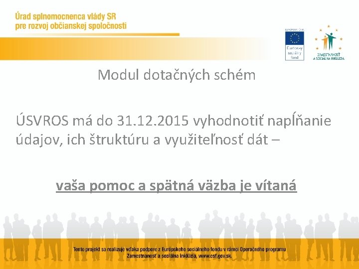 Modul dotačných schém ÚSVROS má do 31. 12. 2015 vyhodnotiť napĺňanie údajov, ich štruktúru