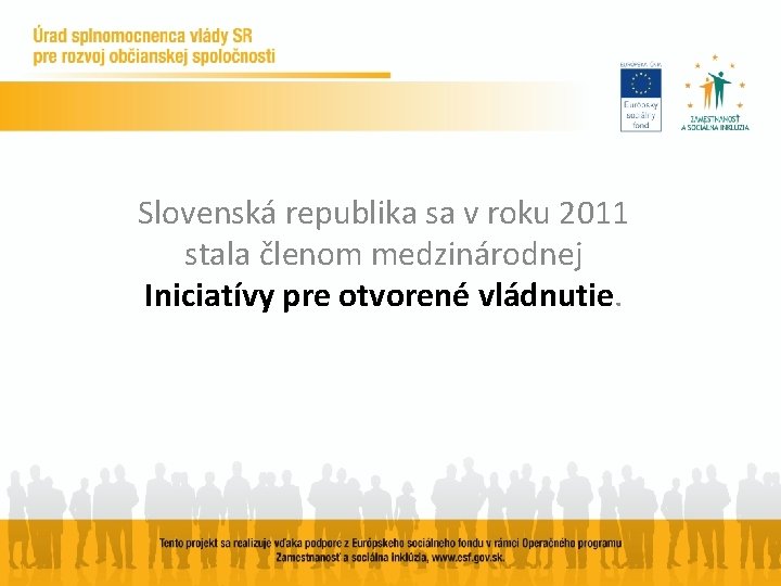 Slovenská republika sa v roku 2011 stala členom medzinárodnej Iniciatívy pre otvorené vládnutie. 