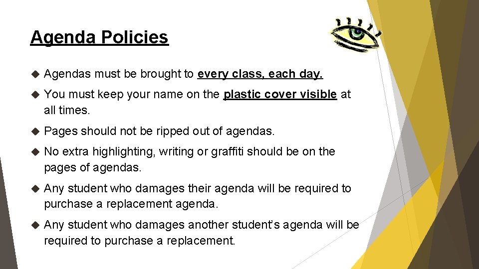 Agenda Policies Agendas must be brought to every class, each day. You must keep