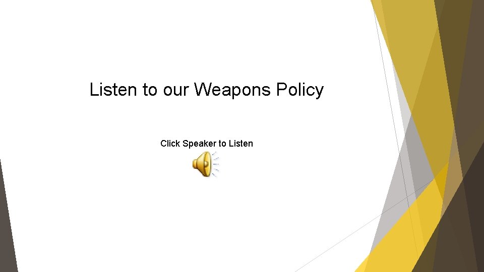 Listen to our Weapons Policy Click Speaker to Listen 