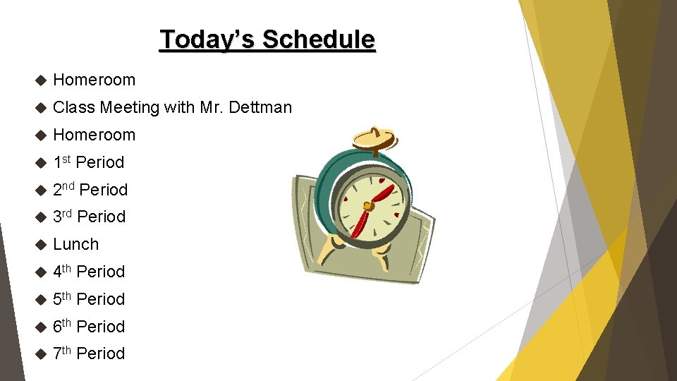 Today’s Schedule Homeroom Class Meeting with Mr. Dettman Homeroom 1 st Period 2 nd