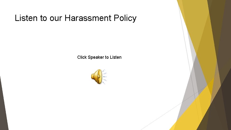 Listen to our Harassment Policy Click Speaker to Listen 