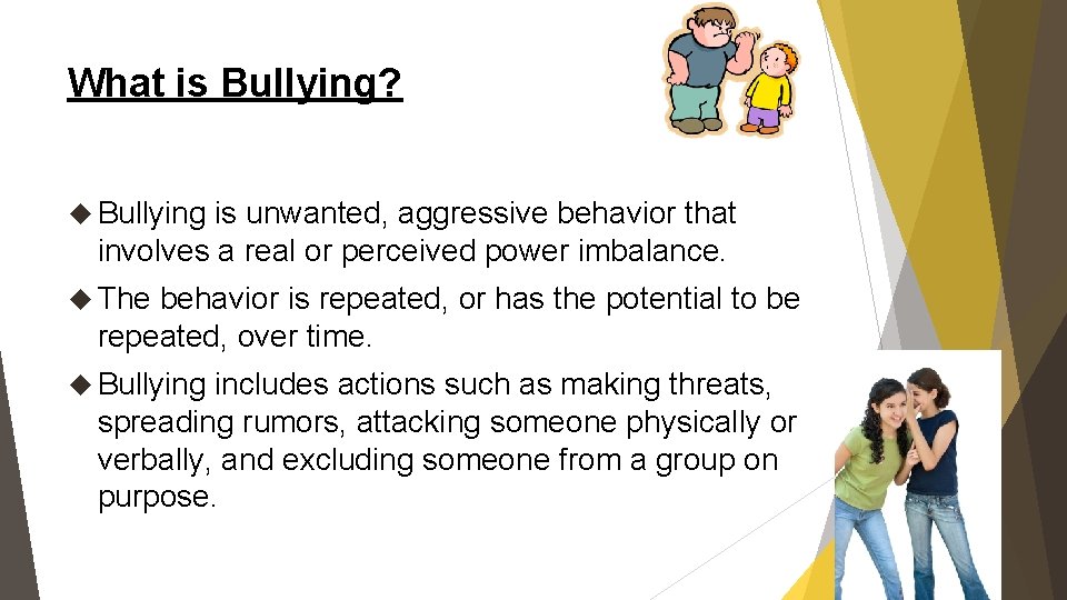 What is Bullying? Bullying is unwanted, aggressive behavior that involves a real or perceived