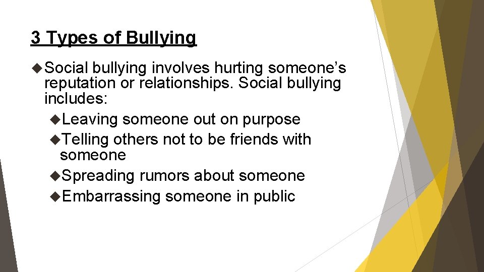3 Types of Bullying Social bullying involves hurting someone’s reputation or relationships. Social bullying