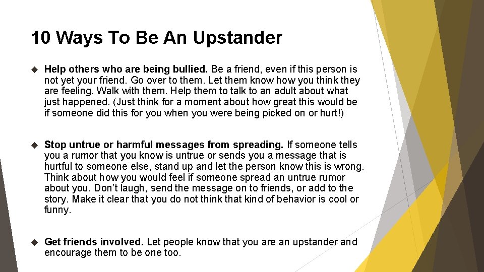 10 Ways To Be An Upstander Help others who are being bullied. Be a