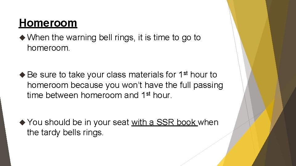 Homeroom When the warning bell rings, it is time to go to homeroom. Be