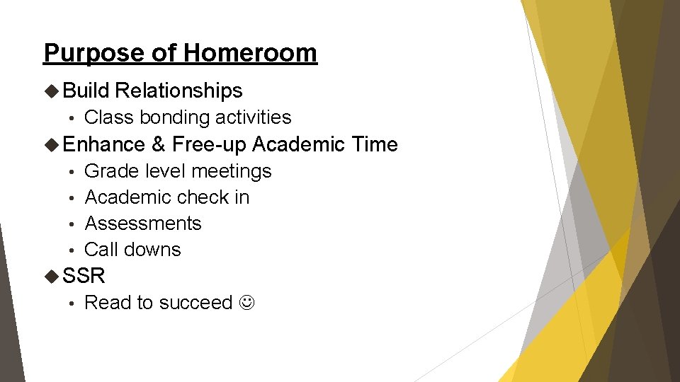 Purpose of Homeroom Build • Relationships Class bonding activities Enhance & Free-up Academic Time