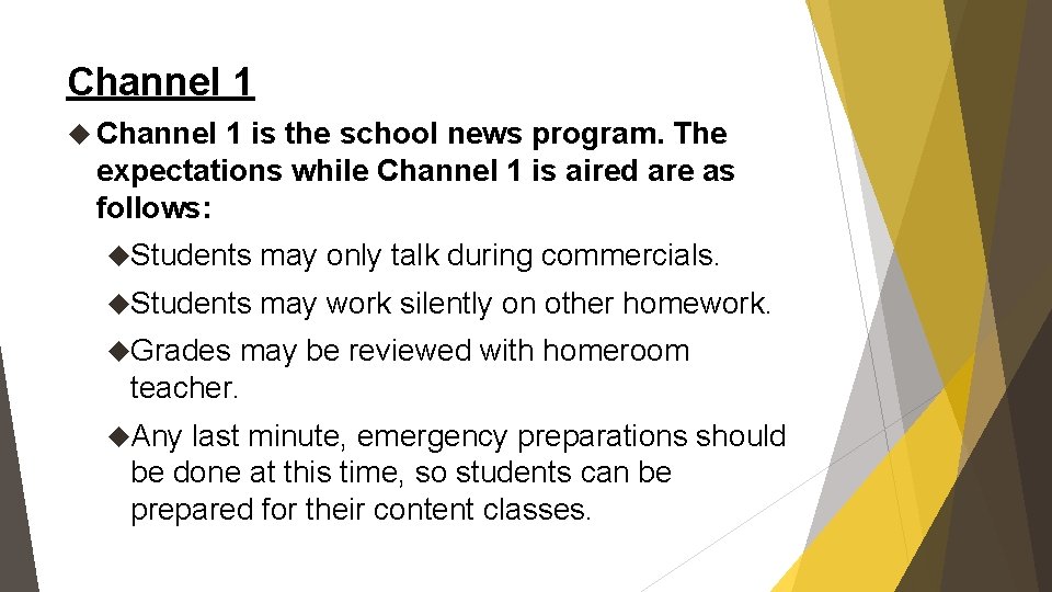 Channel 1 is the school news program. The expectations while Channel 1 is aired