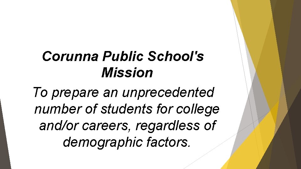 Corunna Public School's Mission To prepare an unprecedented number of students for college and/or