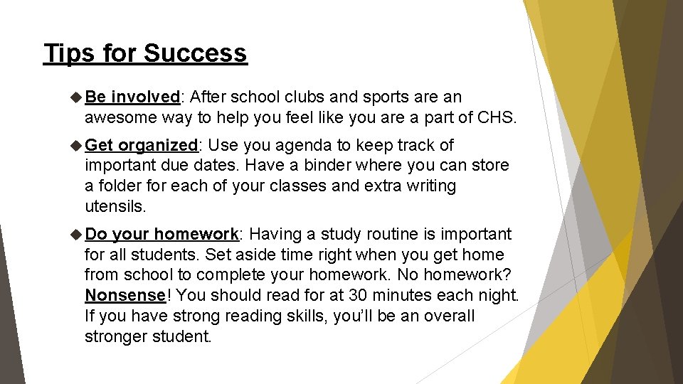 Tips for Success Be involved: After school clubs and sports are an awesome way