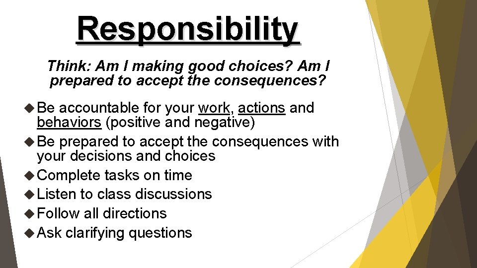 Responsibility Think: Am I making good choices? Am I prepared to accept the consequences?