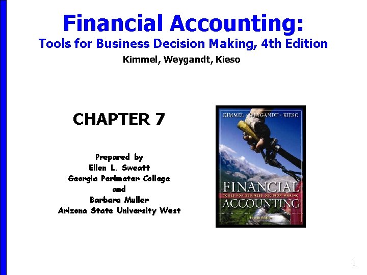 Financial Accounting: Tools for Business Decision Making, 4 th Edition Kimmel, Weygandt, Kieso CHAPTER