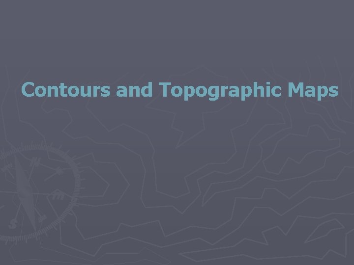 Contours and Topographic Maps 