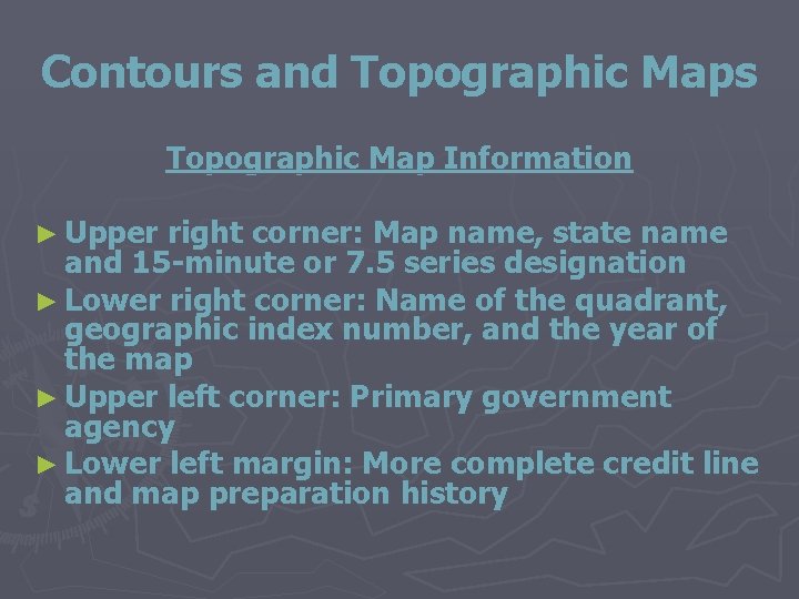 Contours and Topographic Maps Topographic Map Information ► Upper right corner: Map name, state