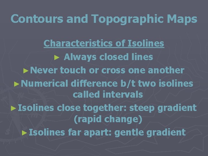 Contours and Topographic Maps Characteristics of Isolines ► Always closed lines ► Never touch
