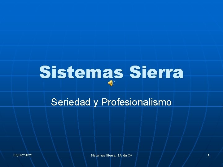 Sistemas Sierra Seriedad y Profesionalismo 06/02/2022 Sistemas Sierra, SA de CV 1 