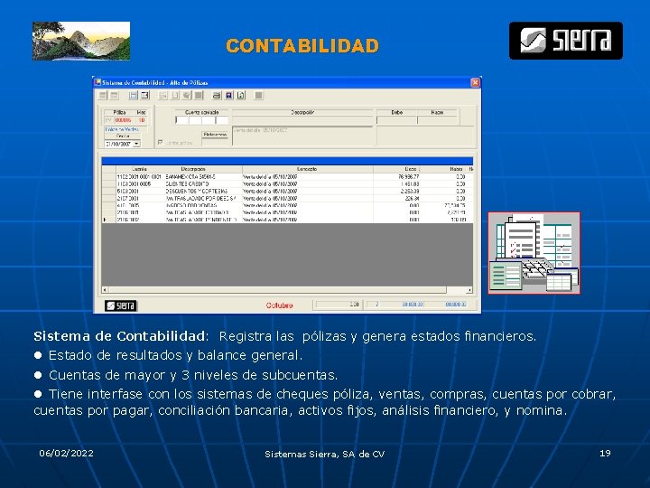 CONTABILIDAD Sistema de Contabilidad: Registra las pólizas y genera estados financieros. ● Estado de