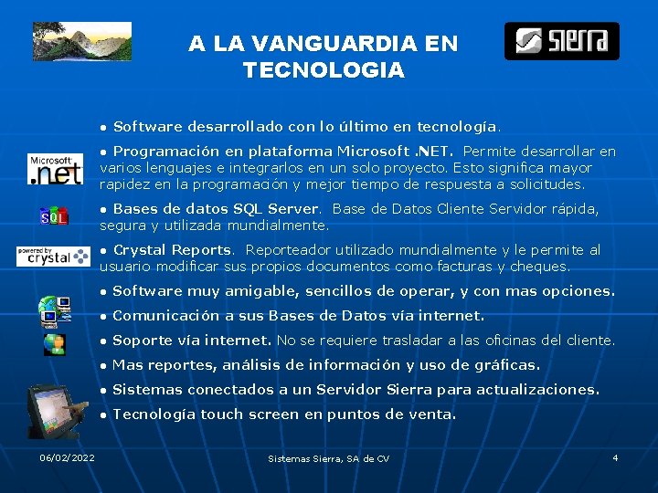 A LA VANGUARDIA EN TECNOLOGIA ● Software desarrollado con lo último en tecnología. ●