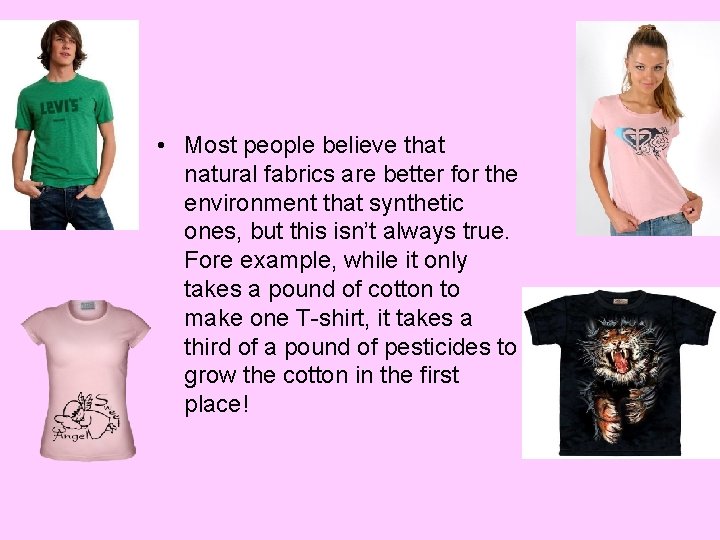  • Most people believe that natural fabrics are better for the environment that