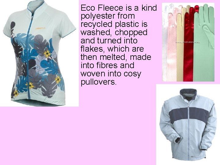  • Eco Fleece is a kind polyester from recycled plastic is washed, chopped